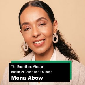 Mona Abow: The Boundless Mindset & Career Coach